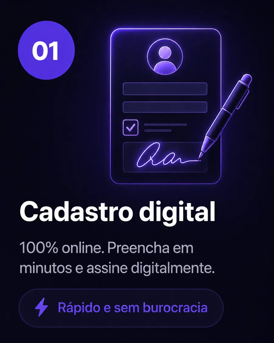 01 — Cadastro digital, 100% online. Rápido e sem burocracia.
