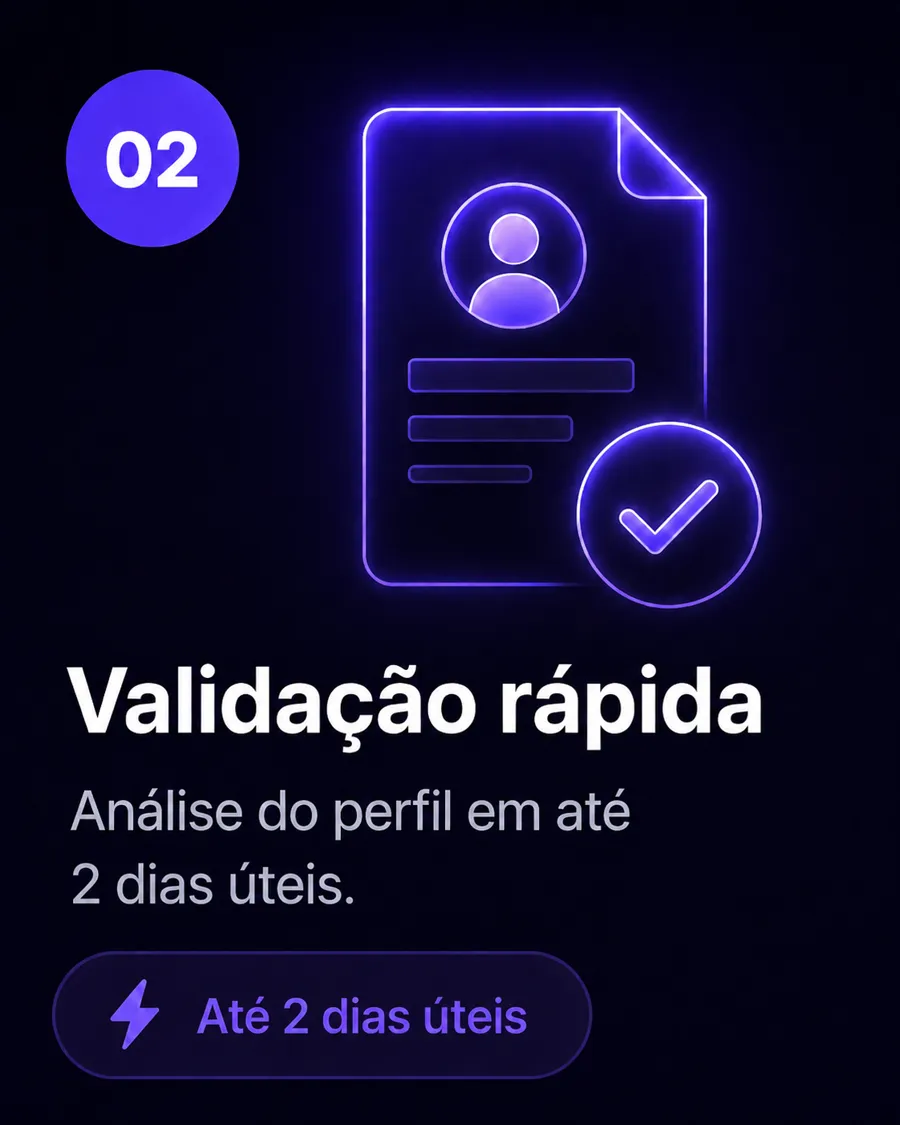 02 — Validação rápida. Análise do perfil em até 2 dias úteis.